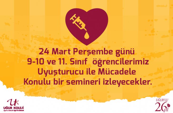 24 Mart Perşembe günü 9-10 ve 11. Sınıf  öğrencilerimiz Uyuşturucu ile Mücadele Konulu bir semineri izleyecekler.